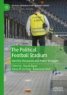 The Political Football Stadium : Identity Discourses and Power Struggles - eBook