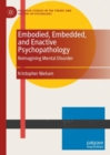 Embodied, Embedded, and Enactive Psychopathology : Reimagining Mental Disorder - Book