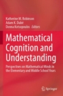 Mathematical Cognition and Understanding : Perspectives on Mathematical Minds in the Elementary and Middle School Years - Book