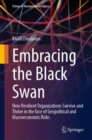 Embracing the Black Swan : How Resilient Organizations Survive and Thrive in the face of Geopolitical and Macroeconomic Risks - eBook
