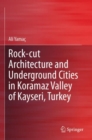 Rock-cut Architecture and Underground Cities in Koramaz Valley of Kayseri, Turkey - Book