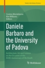 Daniele Barbaro and the University of Padova : Architecture, Art and Science on the Occasion of the 450th Anniversary of His Death - eBook