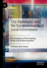 City Diplomacy and the Europeanisation of Local Government : The Prospects of Networking in the Greek Municipalities - Book