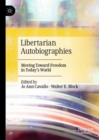 Libertarian Autobiographies : Moving Toward Freedom in Today’s World - Book