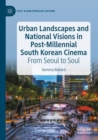 Urban Landscapes and National Visions in Post-Millennial South Korean Cinema : From Seoul to Soul - Book