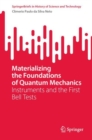 Materializing the Foundations of Quantum Mechanics : Instruments and the First Bell Tests - Book