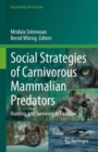 Social Strategies of Carnivorous Mammalian Predators : Hunting and Surviving as Families - Book