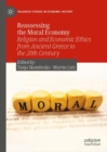 Reassessing the Moral Economy : Religion and Economic Ethics from Ancient Greece to the 20th Century - Book