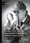 Ocular Proof and the Spectacled Detective in British Crime Fiction - Book