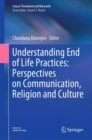 Understanding End of Life Practices: Perspectives on Communication, Religion and Culture - Book