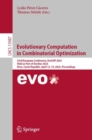Evolutionary Computation in Combinatorial Optimization : 23rd European Conference, EvoCOP 2023, Held as Part of EvoStar 2023, Brno, Czech Republic, April 12-14, 2023, Proceedings - Book