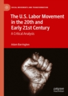 The U.S. Labor Movement in the 20th and Early 21st Century : A Critical Analysis - eBook