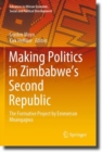 Making Politics in Zimbabwe’s Second Republic : The Formative Project by Emmerson Mnangagwa - Book