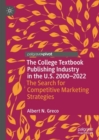 The College Textbook Publishing Industry in the U.S. 2000-2022 : The Search for Competitive Marketing Strategies - Book