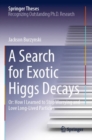 A Search for Exotic Higgs Decays : Or: How I Learned to Stop Worrying and Love Long-Lived Particles - Book