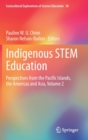 Indigenous STEM Education : Perspectives from the Pacific Islands, the Americas and Asia, Volume 2 - Book