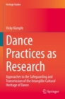 Dance Practices as Research : Approaches to the Safeguarding and Transmission of the Intangible Cultural Heritage of Dance - Book