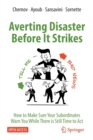 Averting Disaster Before It Strikes : How to Make Sure Your Subordinates Warn You While There is Still Time to Act - Book