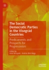 The Social Democratic Parties in the Visegrad Countries : Predicaments and Prospects for Progressivism - eBook