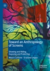Toward an Anthropology of Screens : Showing and Hiding, Exposing and Protecting - eBook