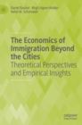 The Economics of Immigration Beyond the Cities : Theoretical Perspectives and Empirical Insights - Book