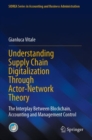 Understanding Supply Chain Digitalization Through Actor-Network Theory : The Interplay Between Blockchain, Accounting and Management Control - Book