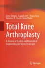 Total Knee Arthroplasty : A Review of Medical and Biomedical Engineering and Science Concepts - Book