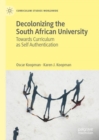Decolonizing the South African University : Towards Curriculum as Self Authentication - eBook