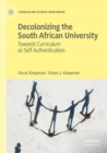 Decolonizing the South African University : Towards Curriculum as Self Authentication - Book