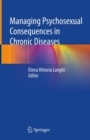Managing Psychosexual Consequences in Chronic Diseases - Book