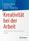 Kreativitat bei der Arbeit : Eine Festschrift zu Ehren von Teresa Amabile - eBook