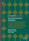 The Great Economic Slowdown : How Narrowed Technical Progress Brought Static Wages, Sky-High Wealth, and Much Discontent - eBook