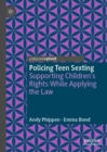 Policing Teen Sexting : Supporting Children's Rights While Applying the Law - eBook