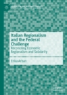 Italian Regionalism and the Federal Challenge : Reconciling Economic Regionalism and Solidarity - eBook