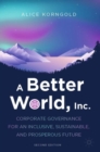 A Better World, Inc. : Corporate Governance for an Inclusive, Sustainable, and Prosperous Future - Book