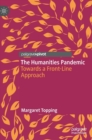 The Humanities Pandemic : Towards a Front-Line Approach - Book