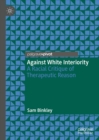 Against White Interiority : A Racial Critique of Therapeutic Reason - eBook
