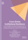 Cross-Driven Institutional Resilience : Case Studies of Good Governance in Europe during the Covid-19 Pandemic - eBook