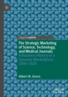 The Strategic Marketing of Science, Technology, and Medical Journals : A Business History of a Dynamic Marketplace, 2000-2020 - eBook