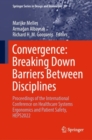 Convergence: Breaking Down Barriers Between Disciplines : Proceedings of the International Conference on Healthcare Systems Ergonomics and Patient Safety, HEPS2022 - Book
