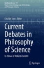 Current Debates in Philosophy of Science : In Honor of Roberto Torretti - Book