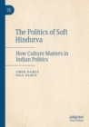 The Politics of Soft Hindutva : How Culture Matters in Indian Politics - Book