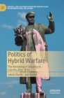 Politics of Hybrid Warfare : The Remaking of Security in Czechia after 2014 - Book