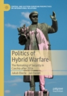 Politics of Hybrid Warfare : The Remaking of Security in Czechia after 2014 - eBook