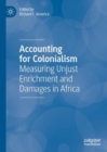 Accounting for Colonialism : Measuring Unjust Enrichment and Damages in Africa - Book