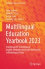 Multilingual Education Yearbook 2023 : Teaching with Technology in English-Medium Instruction Universities in Multilingual China - eBook