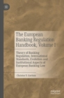 The European Banking Regulation Handbook, Volume I : Theory of Banking Regulation, International Standards, Evolution and Institutional Aspects of European Banking Law - Book