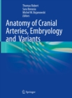 Anatomy of Cranial Arteries, Embryology and  Variants - eBook