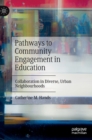 Pathways to Community Engagement in Education : Collaboration in Diverse, Urban Neighbourhoods - Book