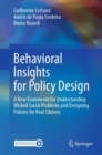Behavioral Insights for Policy Design : A New Framework for Understanding Wicked Social Problems and Designing Policies for Real Citizens - eBook